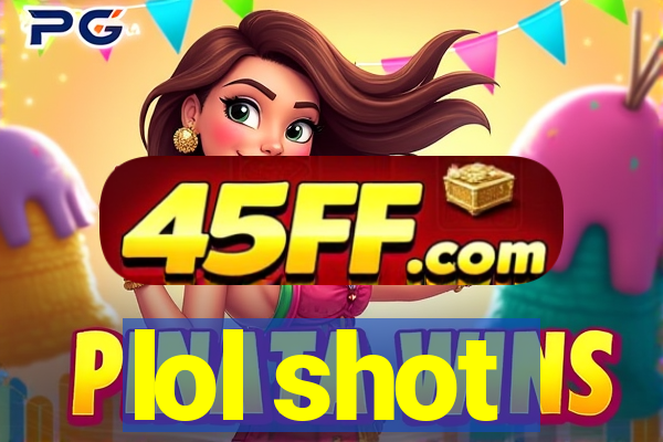 lol shot